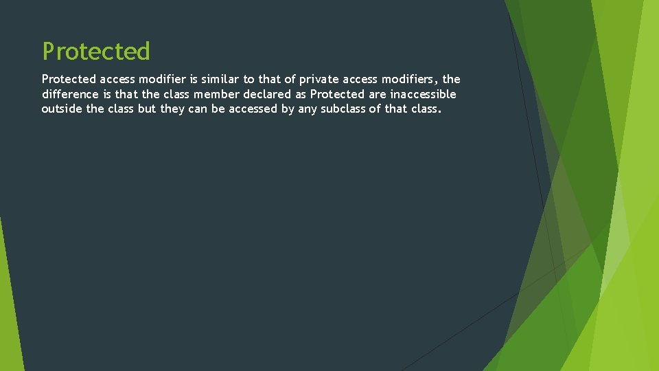 Protected access modifier is similar to that of private access modifiers, the difference is