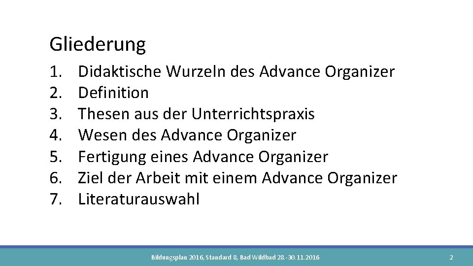 Gliederung 1. 2. 3. 4. 5. 6. 7. Didaktische Wurzeln des Advance Organizer Definition