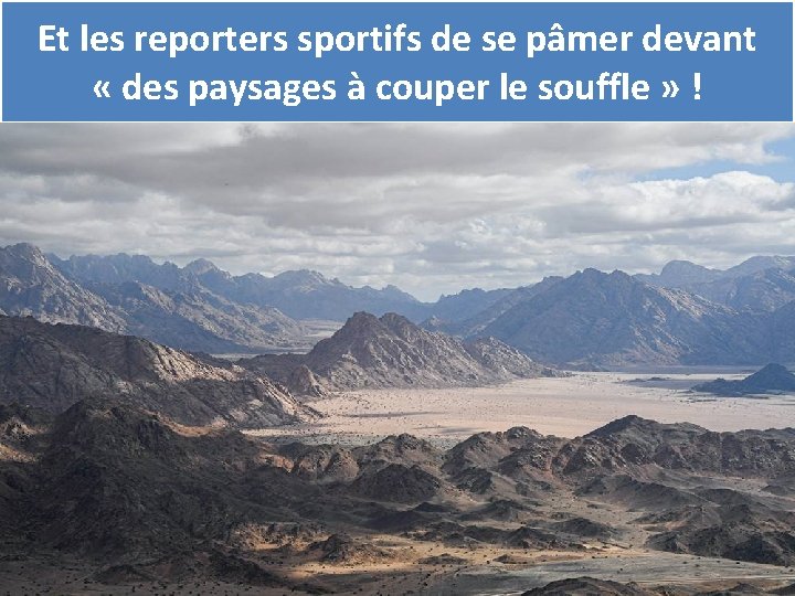 Et les reporters sportifs de se pâmer devant « des paysages à couper le