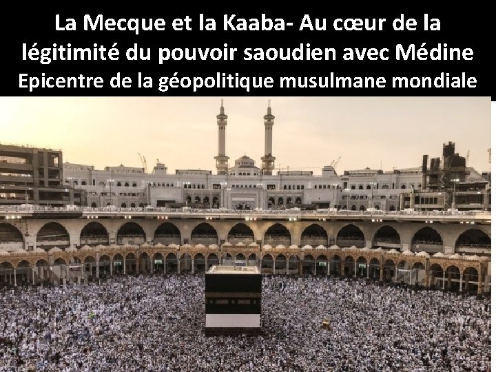 La Mecque et la Kaaba- Au cœur de la légitimité du pouvoir saoudien avec