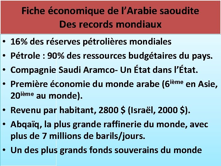 Fiche économique de l’Arabie saoudite Des records mondiaux 16% des réserves pétrolières mondiales Pétrole