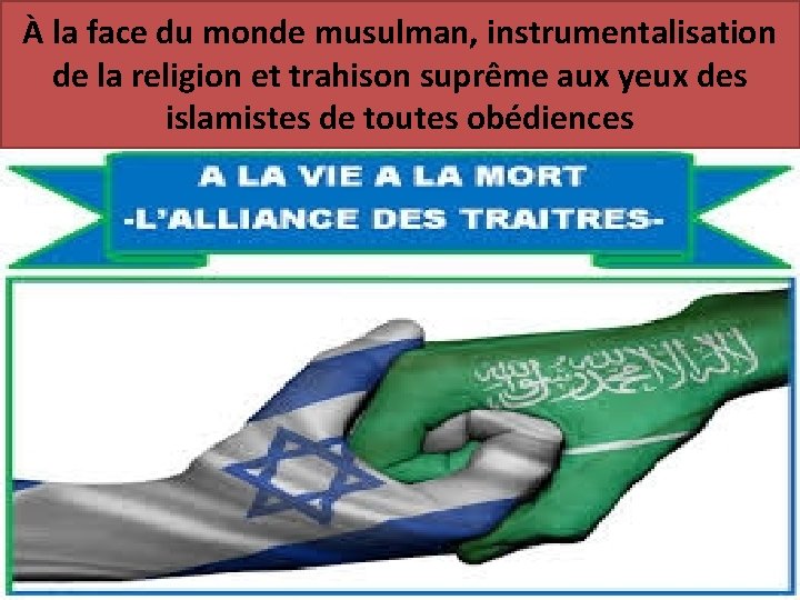 À la face du monde musulman, instrumentalisation de la religion et trahison suprême aux