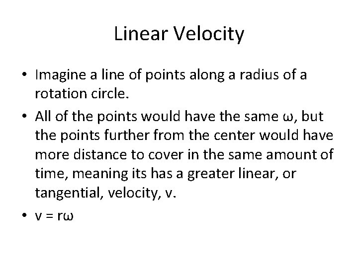 Linear Velocity • Imagine a line of points along a radius of a rotation