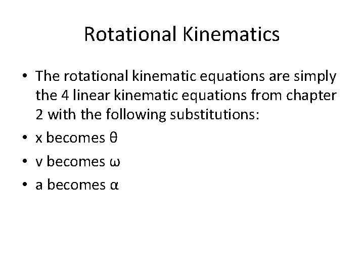 Rotational Kinematics • The rotational kinematic equations are simply the 4 linear kinematic equations