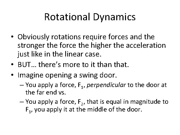 Rotational Dynamics • Obviously rotations require forces and the stronger the force the higher
