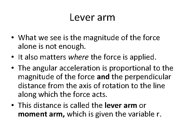 Lever arm • What we see is the magnitude of the force alone is