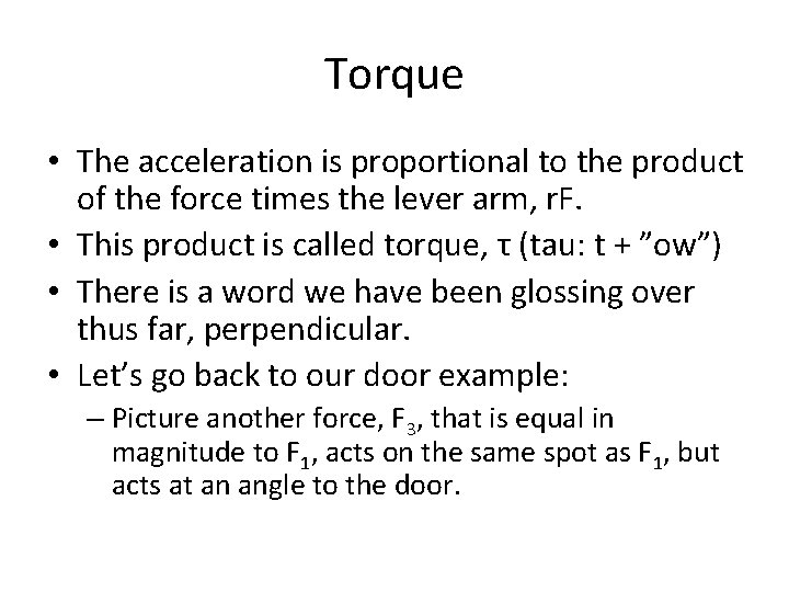Torque • The acceleration is proportional to the product of the force times the