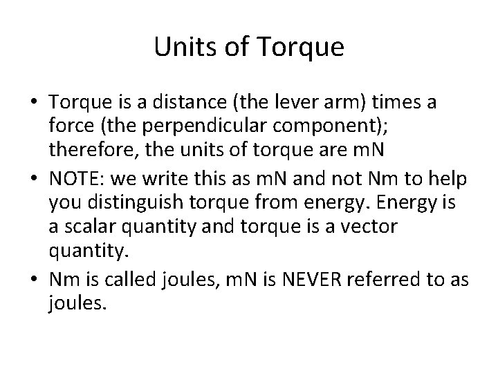 Units of Torque • Torque is a distance (the lever arm) times a force