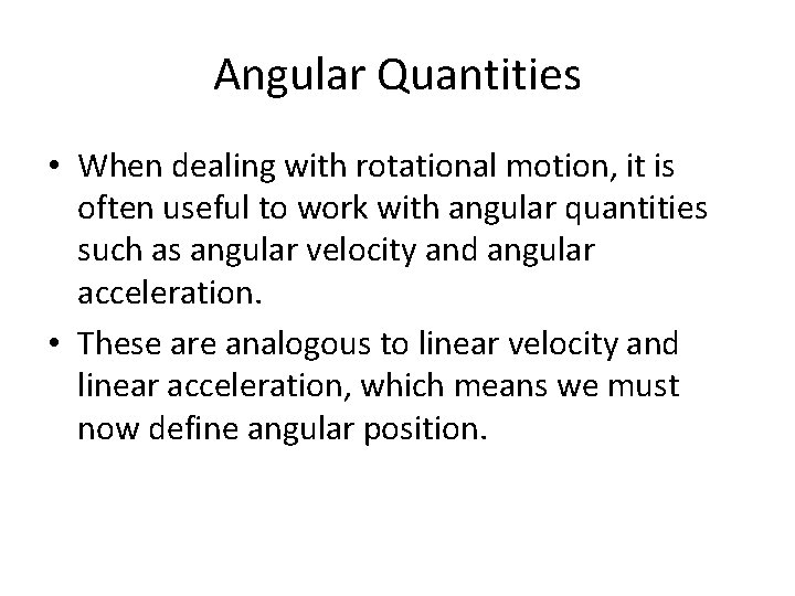 Angular Quantities • When dealing with rotational motion, it is often useful to work