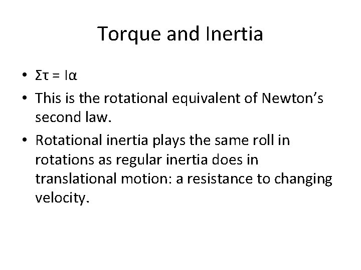 Torque and Inertia • Στ = Iα • This is the rotational equivalent of