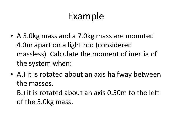 Example • A 5. 0 kg mass and a 7. 0 kg mass are