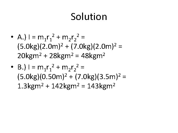 Solution • A. ) I = m 1 r 12 + m 2 r