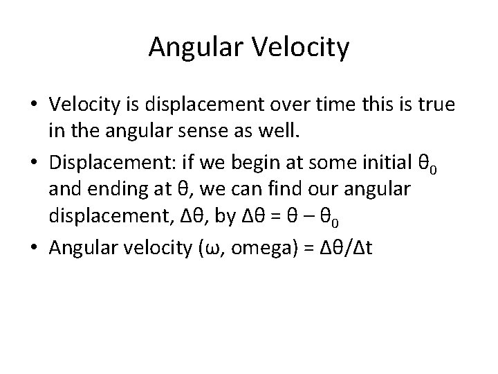 Angular Velocity • Velocity is displacement over time this is true in the angular