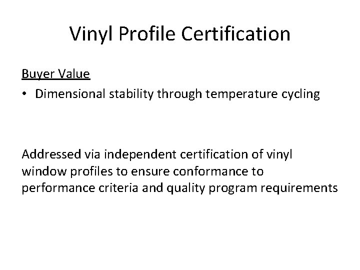 Vinyl Profile Certification Buyer Value • Dimensional stability through temperature cycling Addressed via independent