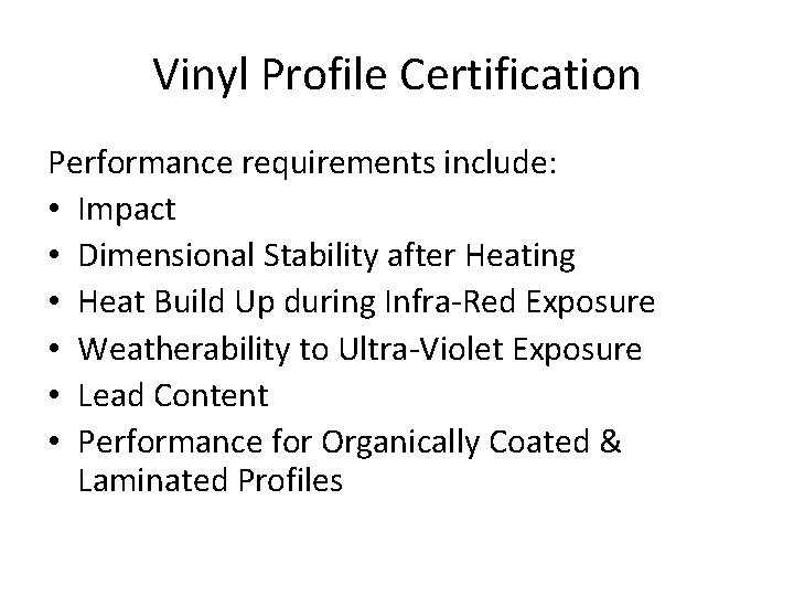 Vinyl Profile Certification Performance requirements include: • Impact • Dimensional Stability after Heating •