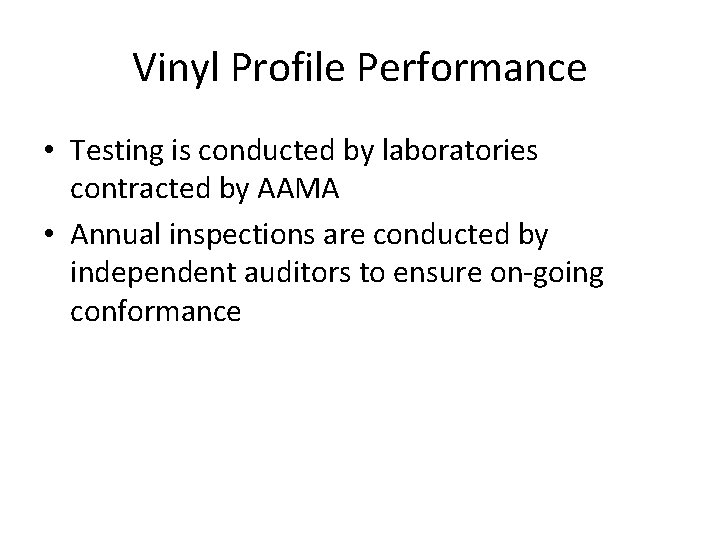Vinyl Profile Performance • Testing is conducted by laboratories contracted by AAMA • Annual