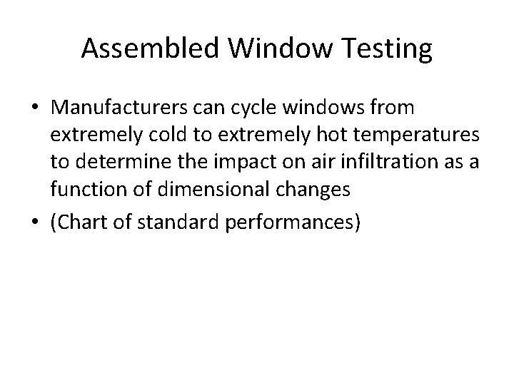 Assembled Window Testing • Manufacturers can cycle windows from extremely cold to extremely hot