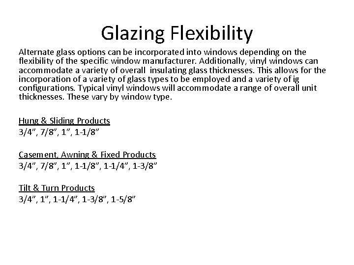 Glazing Flexibility Alternate glass options can be incorporated into windows depending on the flexibility