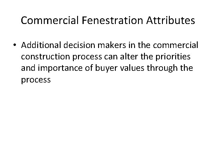 Commercial Fenestration Attributes • Additional decision makers in the commercial construction process can alter