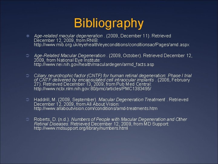 Bibliography ✱ Age-related macular degeneration. (2009, December 11). Retrieved December 12, 2009, from RNIB: