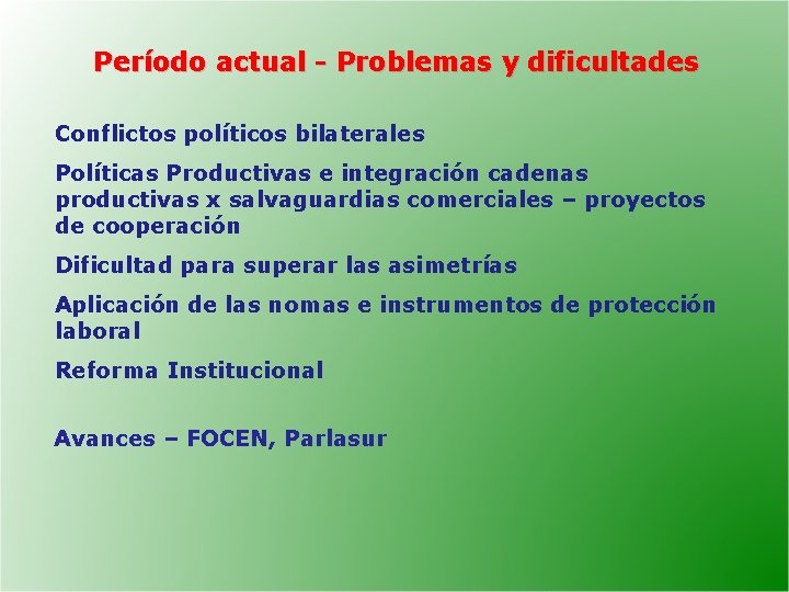 Período actual - Problemas y dificultades Conflictos políticos bilaterales Políticas Productivas e integración cadenas