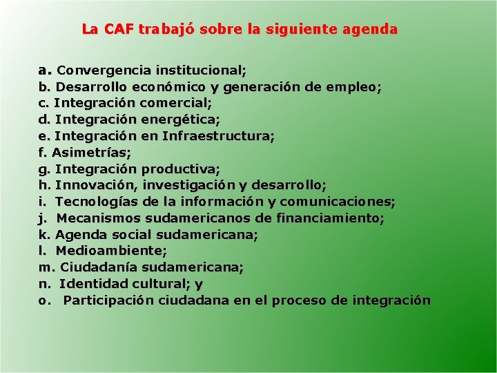 La CAF trabajó sobre la siguiente agenda a. Convergencia institucional; b. Desarrollo económico y