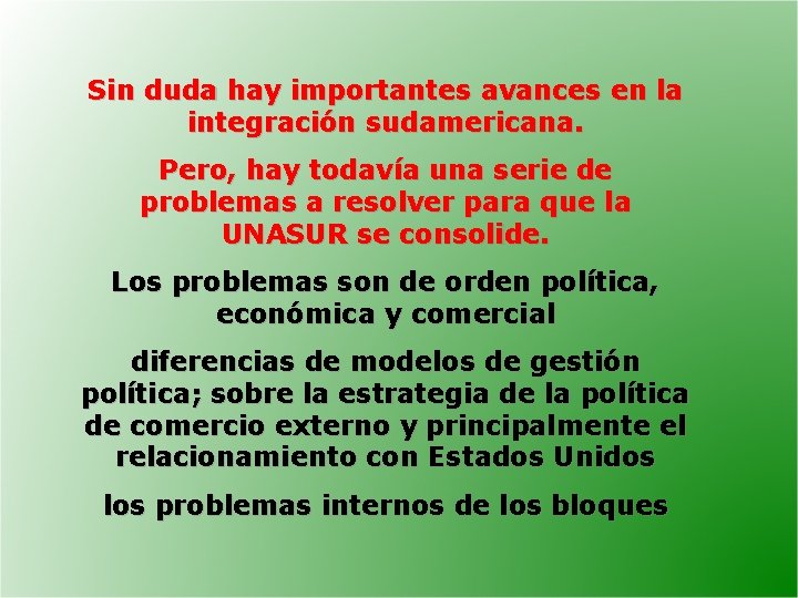 Sin duda hay importantes avances en la integración sudamericana. Pero, hay todavía una serie