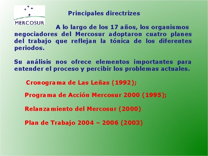 Principales directrizes A lo largo de los 17 años, los organismos negociadores del Mercosur