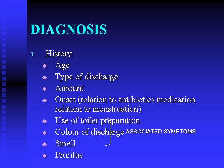 DIAGNOSIS 1. History: u Age u Type of discharge u Amount u Onset (relation