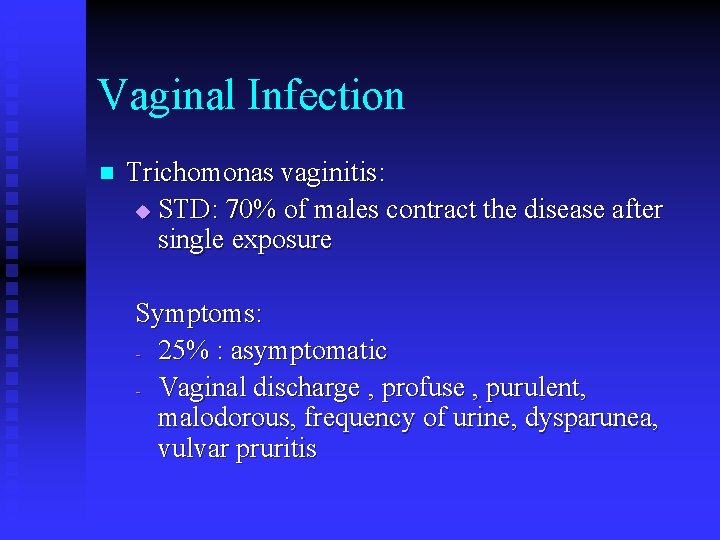 Vaginal Infection n Trichomonas vaginitis: u STD: 70% of males contract the disease after