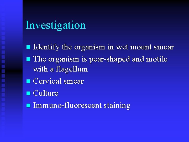 Investigation Identify the organism in wet mount smear n The organism is pear-shaped and
