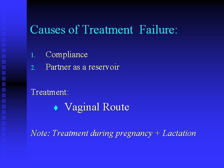 Causes of Treatment Failure: 1. 2. Compliance Partner as a reservoir Treatment: t Vaginal