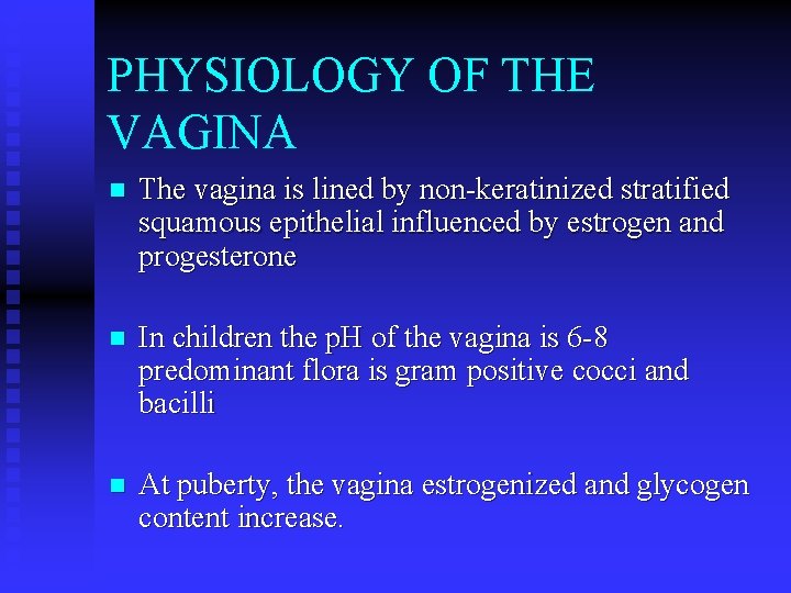PHYSIOLOGY OF THE VAGINA n The vagina is lined by non-keratinized stratified squamous epithelial