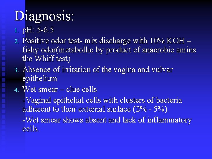 Diagnosis: 1. 2. 3. 4. p. H: 5 -6. 5 Positive odor test- mix