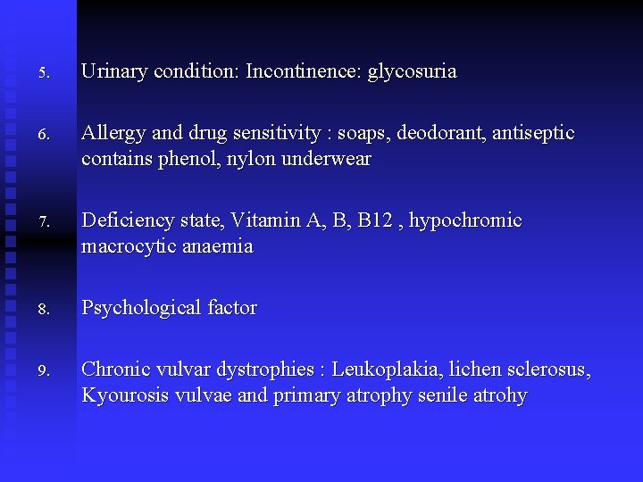 5. Urinary condition: Incontinence: glycosuria 6. Allergy and drug sensitivity : soaps, deodorant, antiseptic