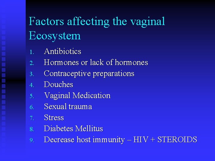 Factors affecting the vaginal Ecosystem 1. 2. 3. 4. 5. 6. 7. 8. 9.