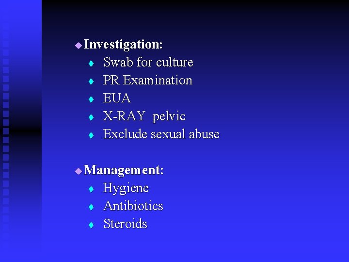 u u Investigation: t Swab for culture t PR Examination t EUA t X-RAY