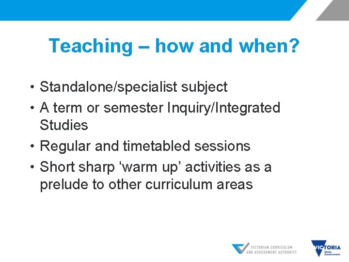 Teaching – how and when? • Standalone/specialist subject • A term or semester Inquiry/Integrated