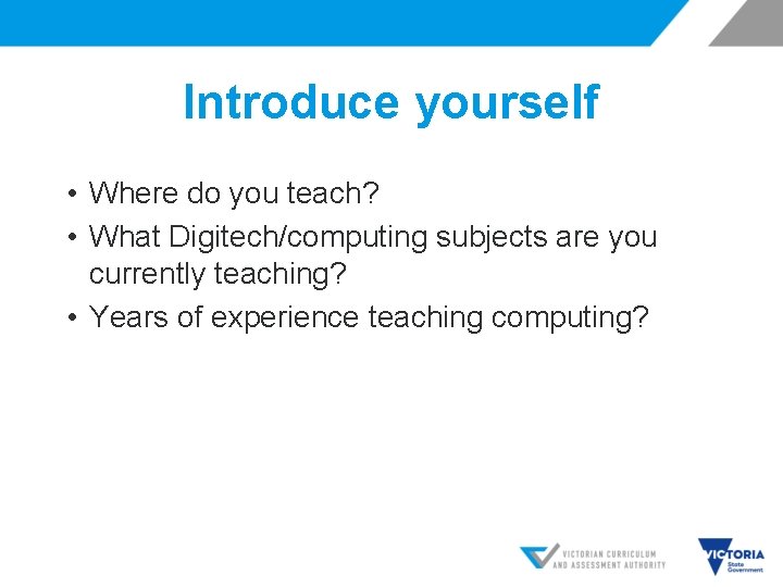 Introduce yourself • Where do you teach? • What Digitech/computing subjects are you currently