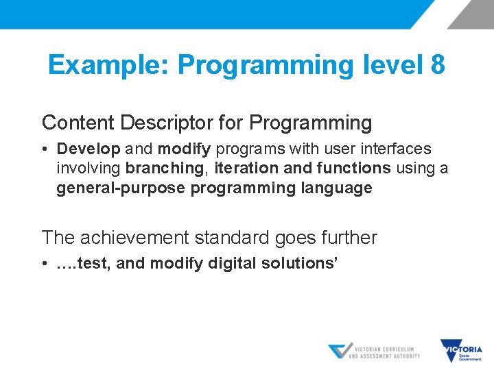 Example: Programming level 8 Content Descriptor for Programming • Develop and modify programs with