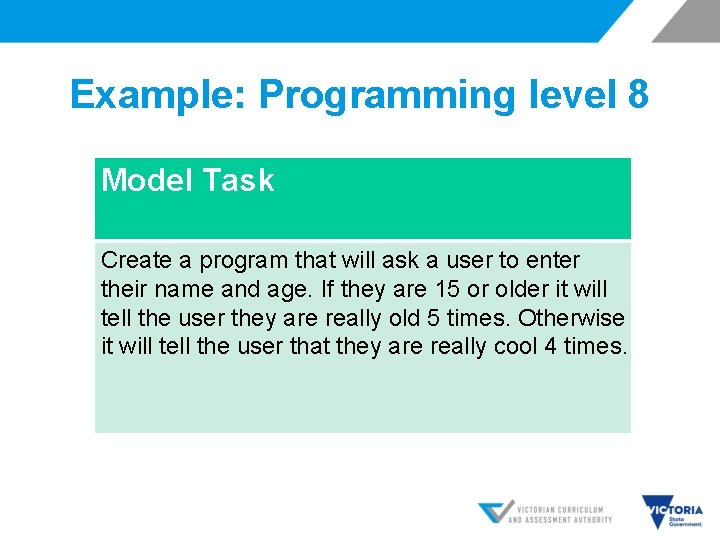 Example: Programming level 8 Model Task Create a program that will ask a user