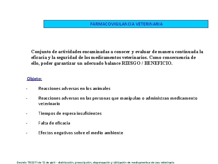 FARMACOVIGILANCIA VETERINARIA Conjunto de actividades encaminadas a conocer y evaluar de manera continuada la