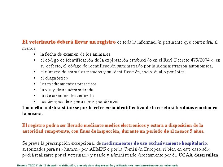 El veterinario deberá llevar un registro de toda la información pertinente que contendrá, al