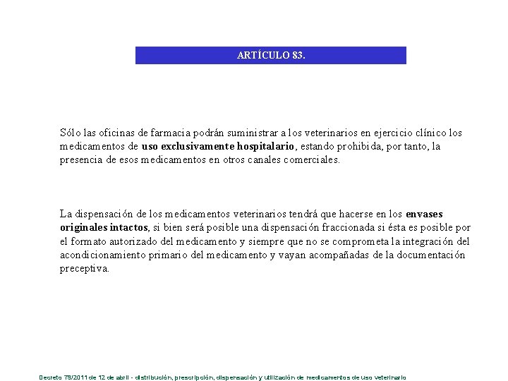 ARTÍCULO 83. Sólo las oficinas de farmacia podrán suministrar a los veterinarios en ejercicio