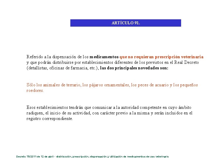 ARTÍCULO 91. Referido a la dispensación de los medicamentos que no requieran prescripción veterinaria