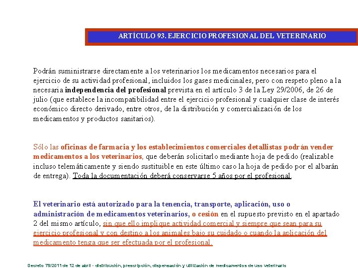 ARTÍCULO 93. EJERCICIO PROFESIONAL DEL VETERINARIO Podrán suministrarse directamente a los veterinarios los medicamentos