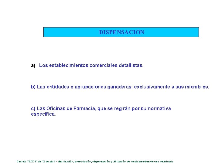 DISPENSACIÓN a) Los establecimientos comerciales detallistas. b) Las entidades o agrupaciones ganaderas, exclusivamente a