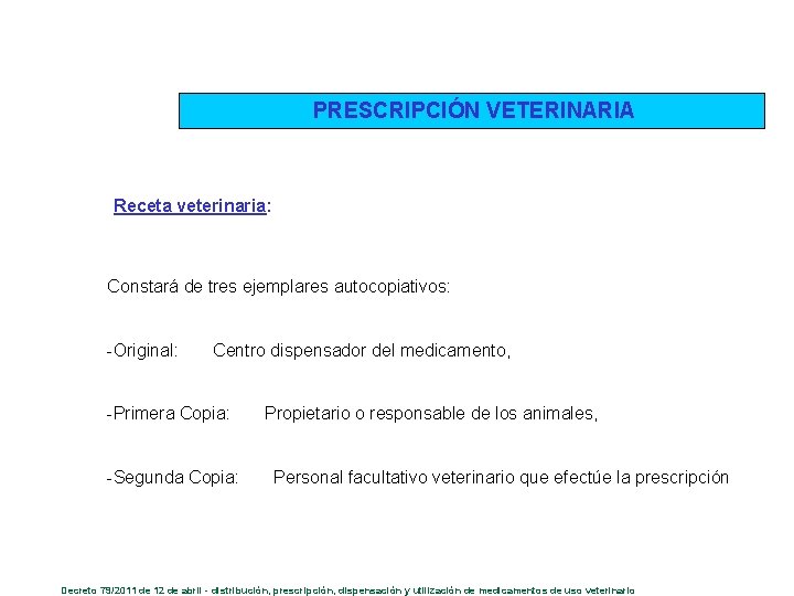 PRESCRIPCIÓN VETERINARIA Receta veterinaria: Constará de tres ejemplares autocopiativos: -Original: Centro dispensador del medicamento,