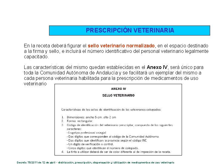 PRESCRIPCIÓN VETERINARIA En la receta deberá figurar el sello veterinario normalizado, en el espacio