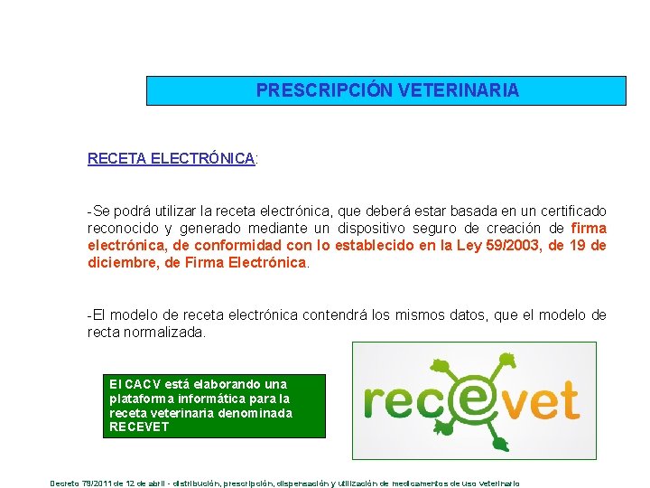 PRESCRIPCIÓN VETERINARIA RECETA ELECTRÓNICA: -Se podrá utilizar la receta electrónica, que deberá estar basada